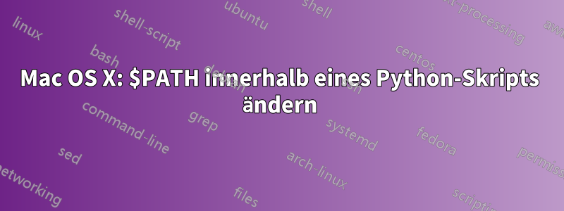 Mac OS X: $PATH innerhalb eines Python-Skripts ändern