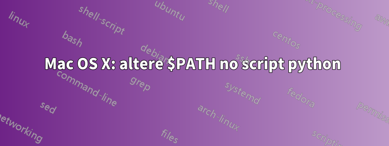 Mac OS X: altere $PATH no script python