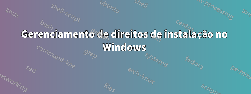 Gerenciamento de direitos de instalação no Windows