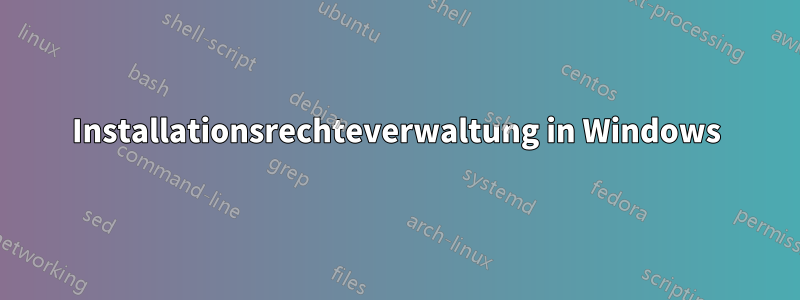 Installationsrechteverwaltung in Windows