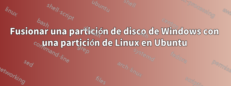 Fusionar una partición de disco de Windows con una partición de Linux en Ubuntu