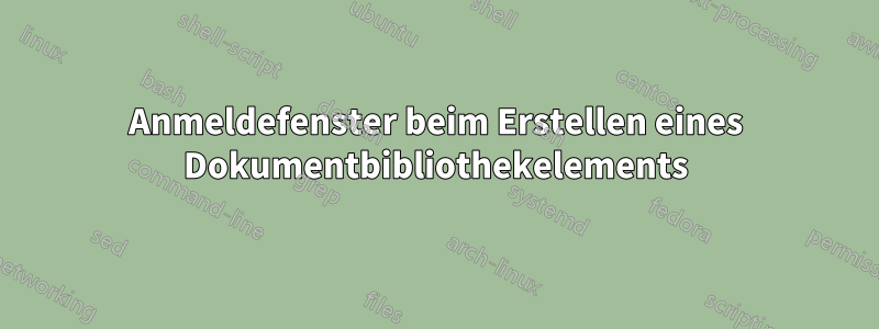 Anmeldefenster beim Erstellen eines Dokumentbibliothekelements