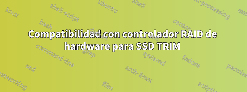 Compatibilidad con controlador RAID de hardware para SSD TRIM