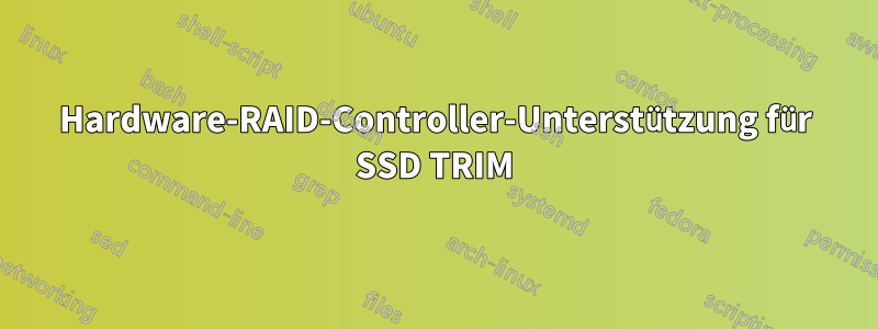 Hardware-RAID-Controller-Unterstützung für SSD TRIM