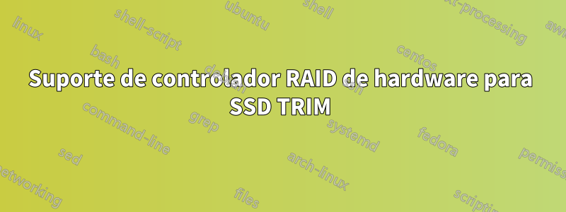 Suporte de controlador RAID de hardware para SSD TRIM