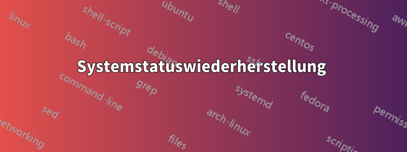 Systemstatuswiederherstellung