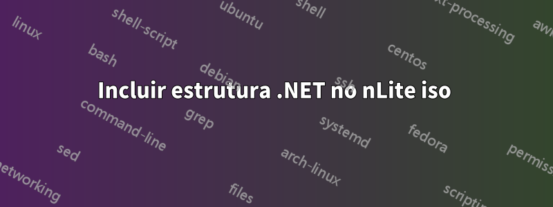 Incluir estrutura .NET no nLite iso