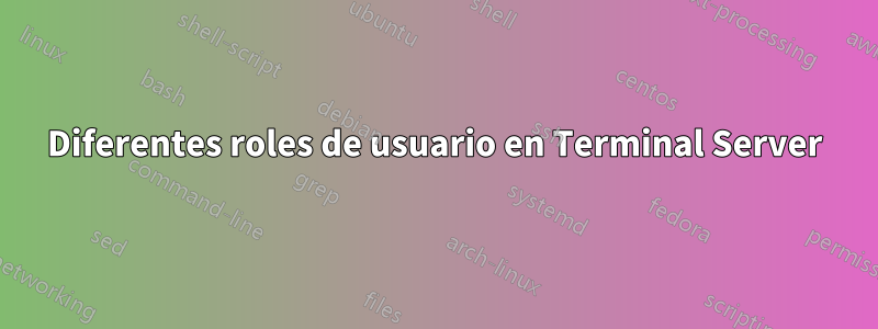 Diferentes roles de usuario en Terminal Server