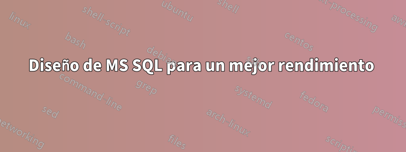 Diseño de MS SQL para un mejor rendimiento