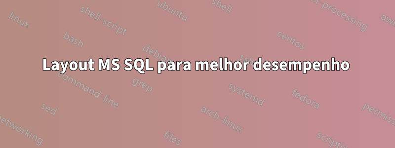 Layout MS SQL para melhor desempenho