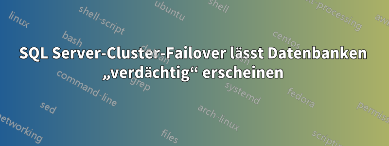 SQL Server-Cluster-Failover lässt Datenbanken „verdächtig“ erscheinen