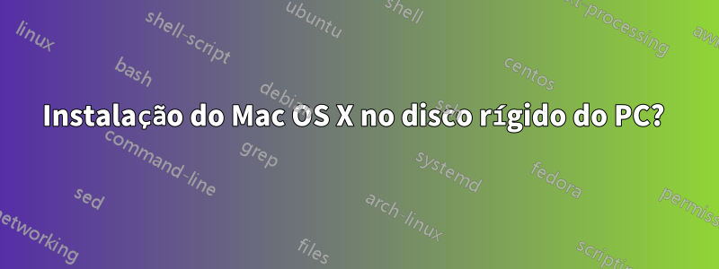 Instalação do Mac OS X no disco rígido do PC? 