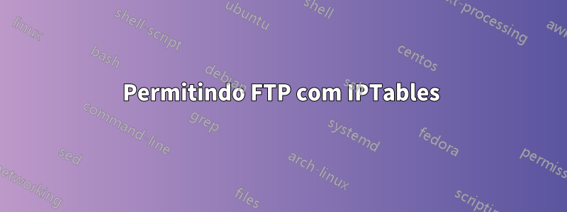 Permitindo FTP com IPTables