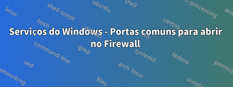 Serviços do Windows - Portas comuns para abrir no Firewall