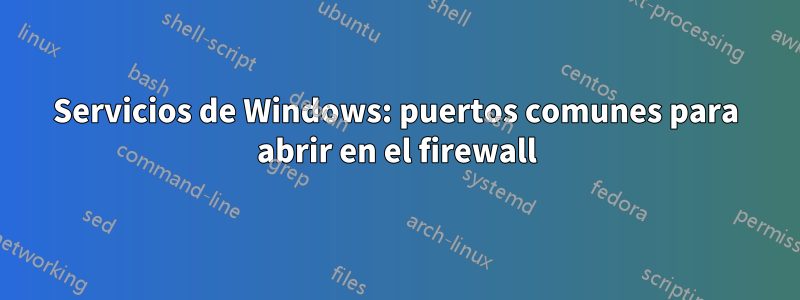 Servicios de Windows: puertos comunes para abrir en el firewall