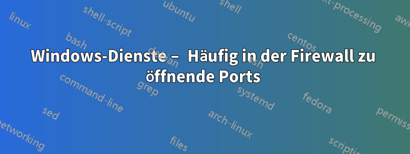 Windows-Dienste – Häufig in der Firewall zu öffnende Ports