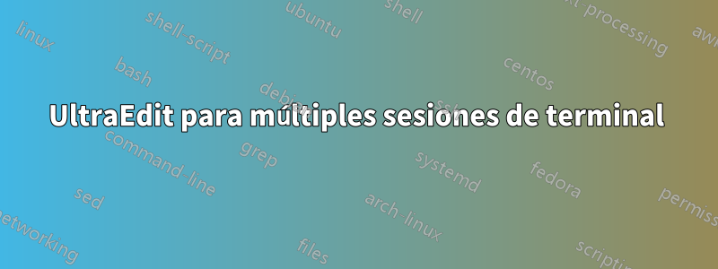 UltraEdit para múltiples sesiones de terminal