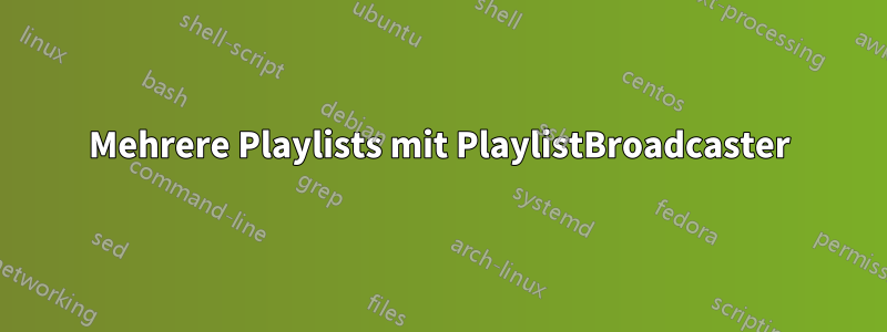 Mehrere Playlists mit PlaylistBroadcaster