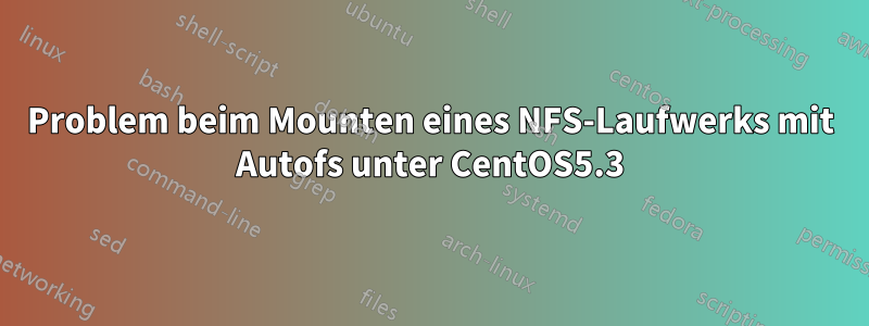 Problem beim Mounten eines NFS-Laufwerks mit Autofs unter CentOS5.3