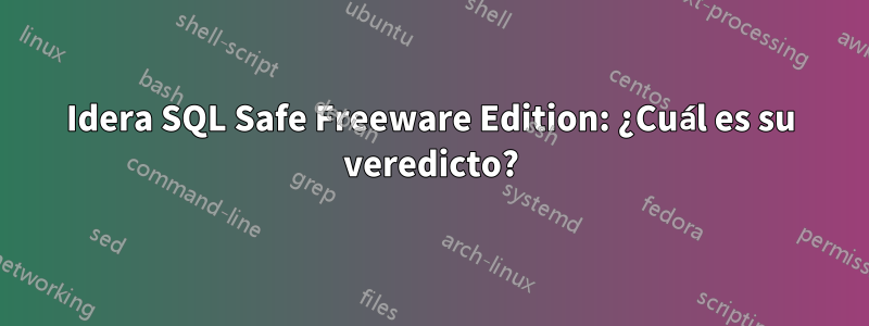 Idera SQL Safe Freeware Edition: ¿Cuál es su veredicto?