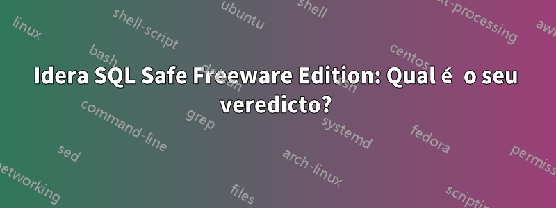 Idera SQL Safe Freeware Edition: Qual é o seu veredicto?