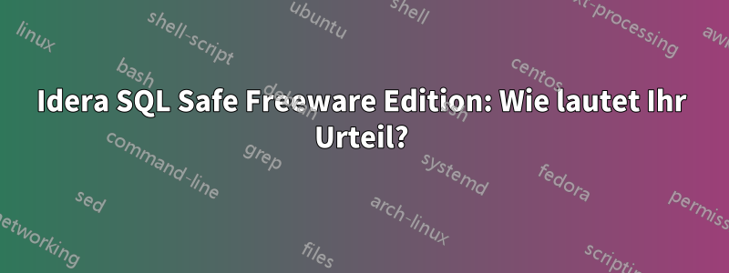 Idera SQL Safe Freeware Edition: Wie lautet Ihr Urteil?