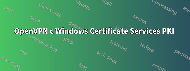 OpenVPN с Windows Certificate Services PKI