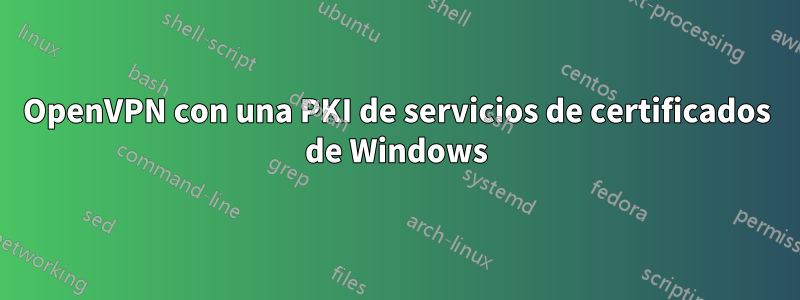 OpenVPN con una PKI de servicios de certificados de Windows