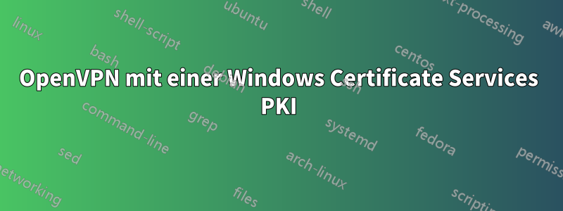 OpenVPN mit einer Windows Certificate Services PKI