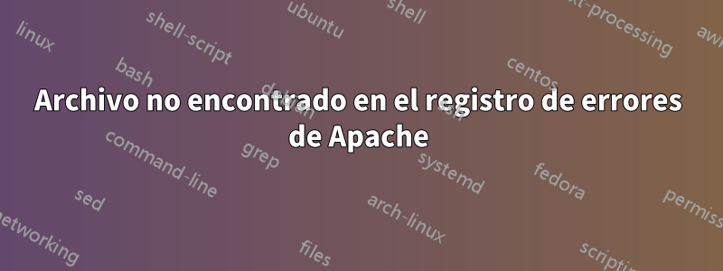 Archivo no encontrado en el registro de errores de Apache