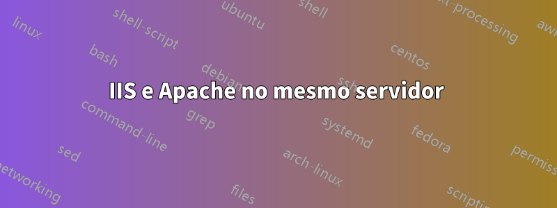 IIS e Apache no mesmo servidor