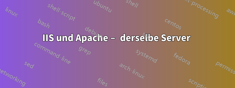 IIS und Apache – derselbe Server