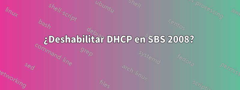 ¿Deshabilitar DHCP en SBS 2008?