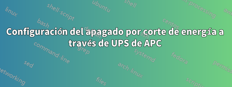 Configuración del apagado por corte de energía a través de UPS de APC