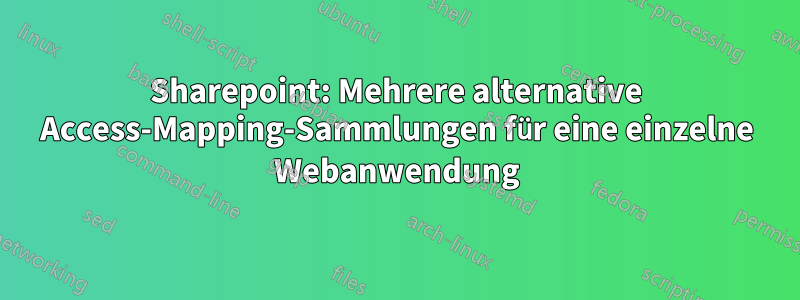 Sharepoint: Mehrere alternative Access-Mapping-Sammlungen für eine einzelne Webanwendung