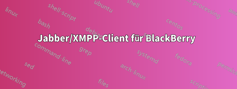 Jabber/XMPP-Client für BlackBerry 