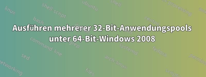 Ausführen mehrerer 32-Bit-Anwendungspools unter 64-Bit-Windows 2008