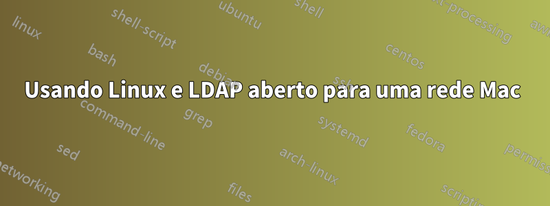 Usando Linux e LDAP aberto para uma rede Mac