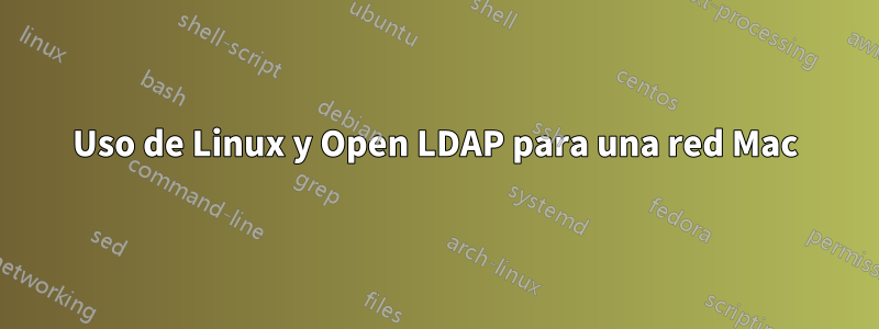 Uso de Linux y Open LDAP para una red Mac