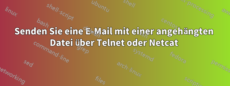 Senden Sie eine E-Mail mit einer angehängten Datei über Telnet oder Netcat