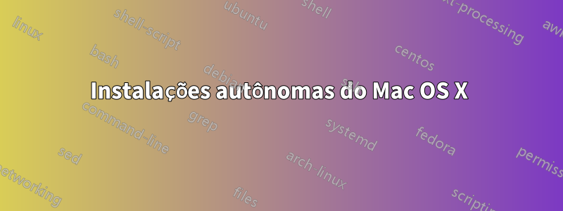 Instalações autônomas do Mac OS X