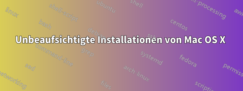 Unbeaufsichtigte Installationen von Mac OS X