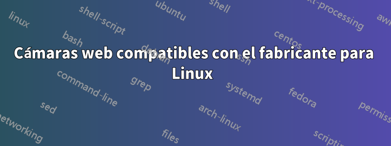 Cámaras web compatibles con el fabricante para Linux 