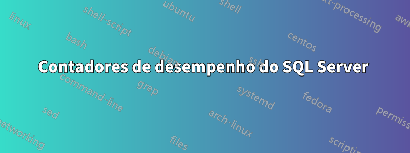 Contadores de desempenho do SQL Server