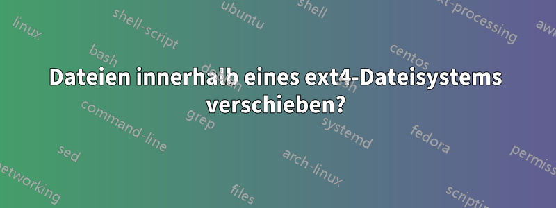 Dateien innerhalb eines ext4-Dateisystems verschieben?