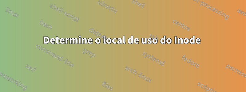 Determine o local de uso do Inode