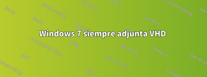 Windows 7 siempre adjunta VHD