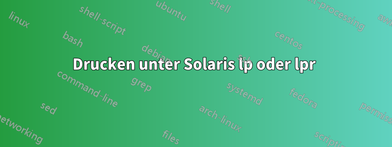 Drucken unter Solaris lp oder lpr