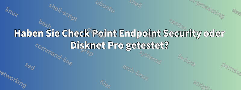 Haben Sie Check Point Endpoint Security oder Disknet Pro getestet?