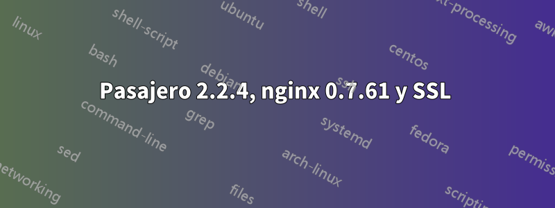 Pasajero 2.2.4, nginx 0.7.61 y SSL